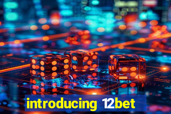 introducing 12bet